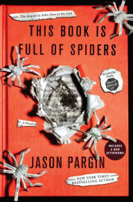 Title: This Book Is Full of Spiders: Seriously, Dude, Don't Touch It, Author: Jason Pargin