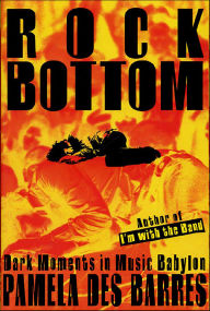 Title: Rock Bottom: Dark Moments in Music Babylon, Author: Pamela Des Barres