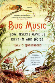 Title: Bug Music: How Insects Gave Us Rhythm and Noise, Author: David Rothenberg