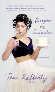 Title: Recipes for Disaster: A Memoir, Author: Tess Rafferty