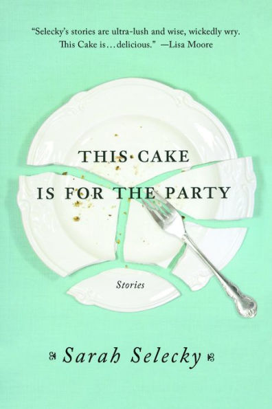 This Cake Is for the Party: Stories