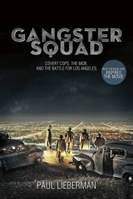 Title: Gangster Squad: Covert Cops, the Mob, and the Battle for Los Angeles, Author: Paul Lieberman