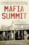 Alternative view 2 of Mafia Summit: J. Edgar Hoover, the Kennedy Brothers, and the Meeting That Unmasked the Mob