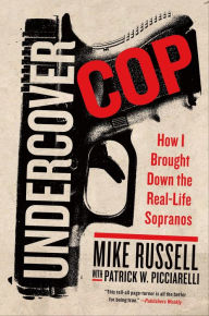 Title: Undercover Cop: How I Brought Down the Real-Life Sopranos, Author: Mike Russell