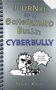 Title: Journal of a Schoolyard Bully: Cyberbully, Author: Farley Katz