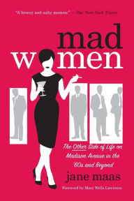 Title: Mad Women: The Other Side of Life on Madison Avenue in the '60s and Beyond, Author: Jane Maas