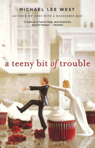 Title: A Teeny Bit of Trouble: A Novel, Author: Michael Lee West