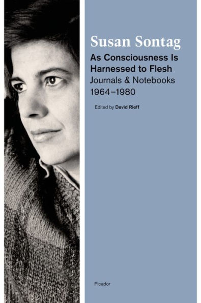 As Consciousness Is Harnessed to Flesh: Journals and Notebooks, 1964-1980