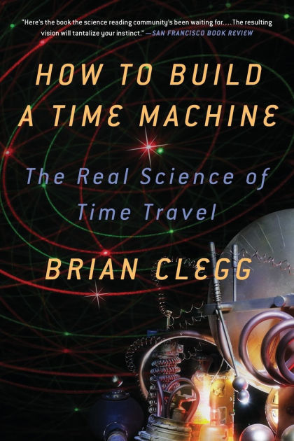 how-to-build-a-time-machine-the-real-science-of-time-travel-by-brian