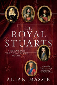 Title: The Royal Stuarts: A History of the Family That Shaped Britain, Author: Allan Massie