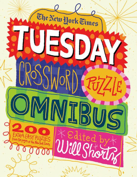 The New York Times Tuesday Crossword Puzzle Omnibus: 200 Easy Puzzles from the Pages of The New York Times