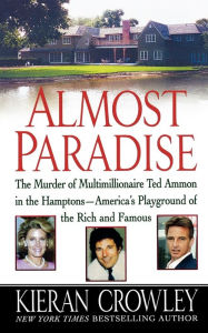 Title: Almost Paradise: The East Hampton Murder of Ted Ammon, Author: Kieran Crowley