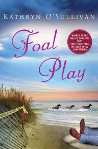 Title: Foal Play: A Mystery, Author: Kathryn O'Sullivan