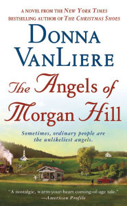 Title: The Angels of Morgan Hill: A Novel, Author: Donna VanLiere