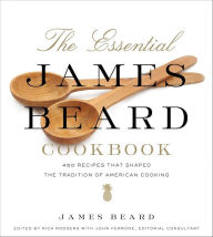 The Essential James Beard Cookbook: 450 Recipes That Shaped the Tradition of American Cooking