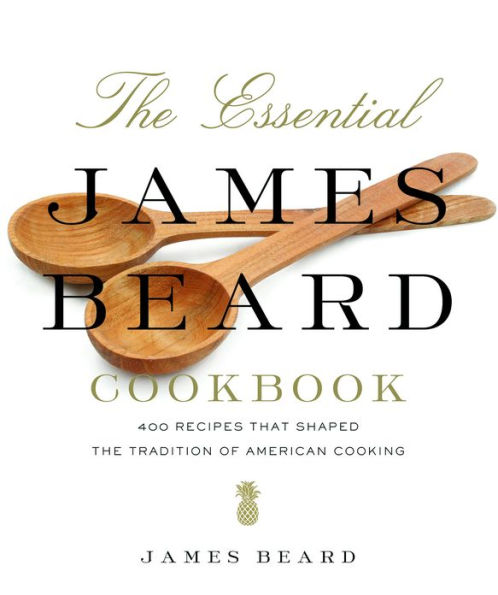 The Essential James Beard Cookbook: 450 Recipes That Shaped the Tradition of American Cooking