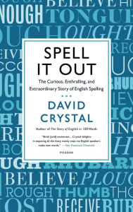 Title: Spell It Out: The Curious, Enthralling and Extraordinary Story of English Spelling, Author: David Crystal
