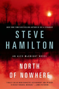 Title: North of Nowhere (Alex McKnight Series #4), Author: Steve Hamilton