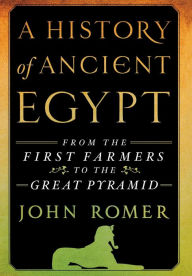Title: A History of Ancient Egypt: From the First Farmers to the Great Pyramid, Author: John Romer