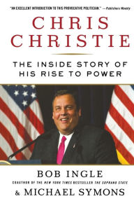 Title: Chris Christie: The Inside Story of His Rise to Power, Author: Bob Ingle