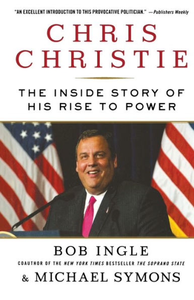 Chris Christie: The Inside Story of His Rise to Power