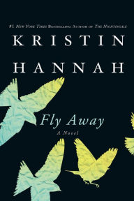 Title: Fly Away: A Novel, Author: Kristin Hannah