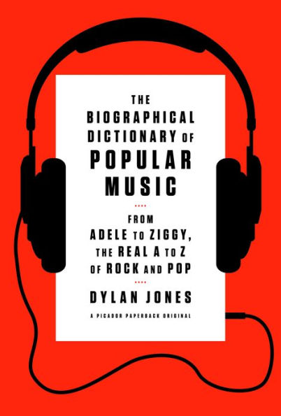 The Biographical Dictionary of Popular Music: From Adele to Ziggy, the Real A to Z of Rock and Pop