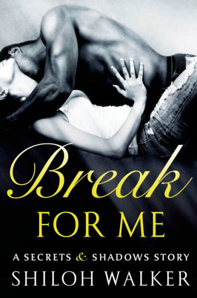 Break For Me: A Secrets & Shadows Story