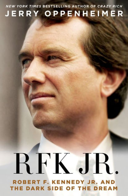 RFK Jr.: Robert F. Kennedy Jr. and the Dark Side of the Dream by Jerry  Oppenheimer | eBook | Barnes u0026 Noble®