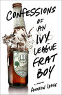 Confessions of an Ivy League Frat Boy: A Memoir