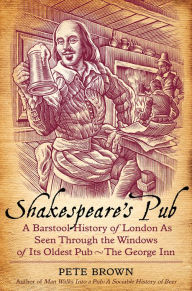Shakespeare's Pub: A Barstool History of London As Seen Through the Windows of Its Oldest Pub - The George Inn
