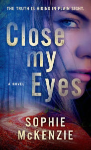 Title: Close My Eyes: The Emotional and Intriguing Psychological Suspense Thriller, Author: Sophie McKenzie