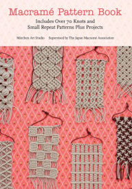 Title: Macrame Pattern Book: Includes Over 70 Knots and Small Repeat Patterns Plus Projects, Author: Marchen Art