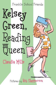 Title: Kelsey Green, Reading Queen (Franklin School Friends Series #1), Author: Claudia Mills