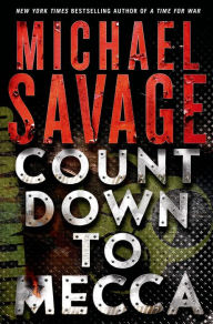 Title: Countdown to Mecca: A Thriller, Author: Michael Savage