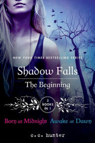 Title: Shadow Falls: The Beginning: Born at Midnight and Awake at Dawn, Author: C. C. Hunter
