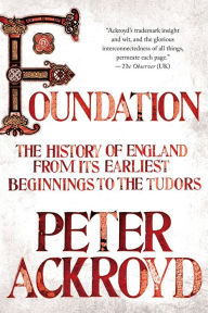 Title: Foundation: The History of England from Its Earliest Beginnings to the Tudors, Author: Peter Ackroyd