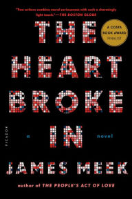 Title: The Heart Broke In: A Novel, Author: James Meek