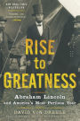 Rise to Greatness: Abraham Lincoln and America's Most Perilous Year