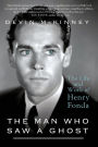 The Man Who Saw a Ghost: The Life and Work of Henry Fonda