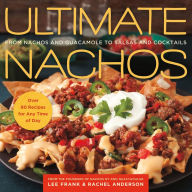 Title: Ultimate Nachos: From Nachos and Guacamole to Salsas and Cocktails, Author: Lee Frank