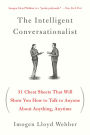 The Intelligent Conversationalist: 31 Cheat Sheets That Will Show You How to Talk to Anyone About Anything, Anytime