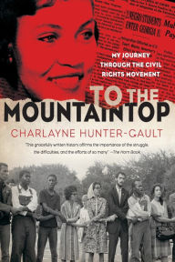 Title: To the Mountaintop: My Journey Through the Civil Rights Movement, Author: Charlayne Hunter-Gault
