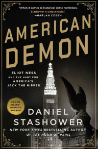 Title: American Demon: Eliot Ness and the Hunt for America's Jack the Ripper, Author: Daniel Stashower