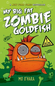 Title: My Big Fat Zombie Goldfish (My Big Fat Zombie Goldfish Series #1), Author: Mo O'Hara