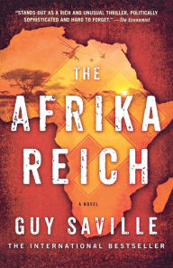 Title: The Afrika Reich: A Novel, Author: Guy Saville