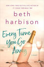 Every Time You Go Away: A Novel