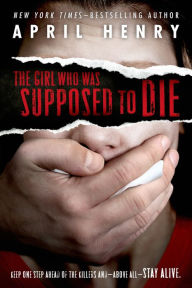 Title: The Girl Who Was Supposed to Die, Author: April Henry