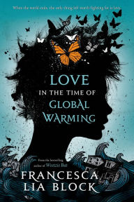 Title: Love in the Time of Global Warming, Author: Francesca Lia Block