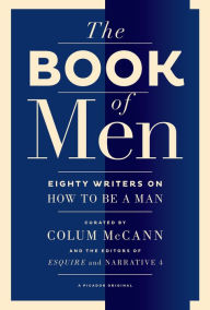 Title: The Book of Men: Eighty Writers on How to Be a Man, Author: Colum McCann